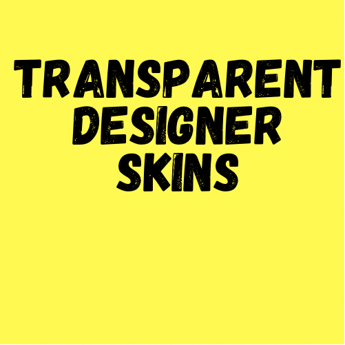 Transparent designer skins